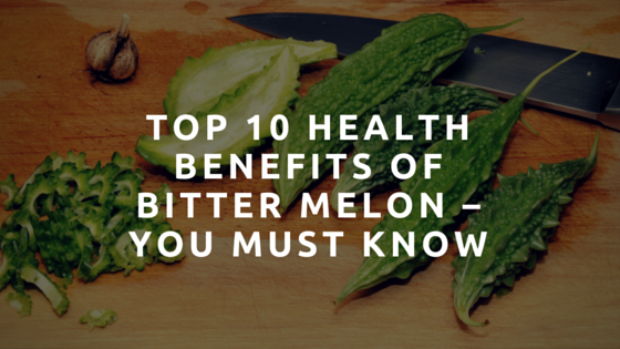 Top 10 Health Benefits of Bitter Melon – You Must Know