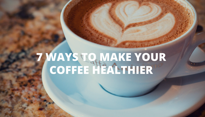 7 Ways to Make Your Coffee Healthier