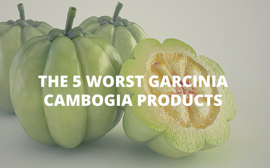The 5 Worst Garcinia Cambogia Products