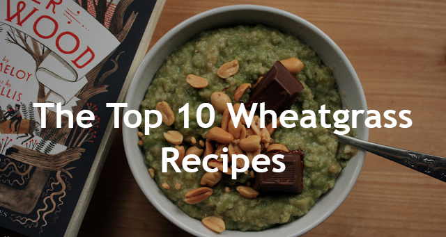 the-top-10-wheatgrass-recipes