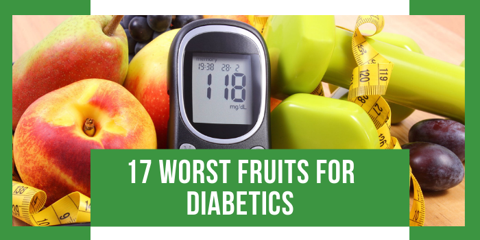 17 Worst Fruits for Diabetics